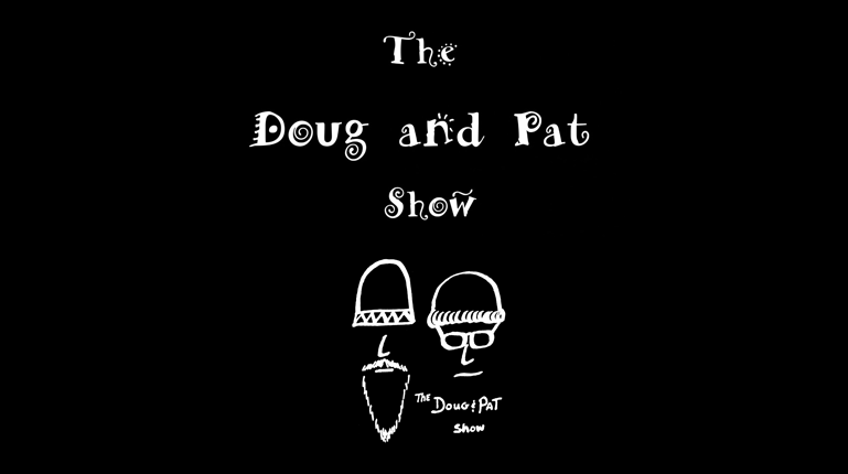 The Doug and Pat Show
